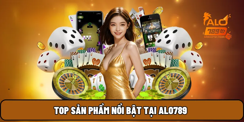 Top sản phẩm nổi bật tại ALO789